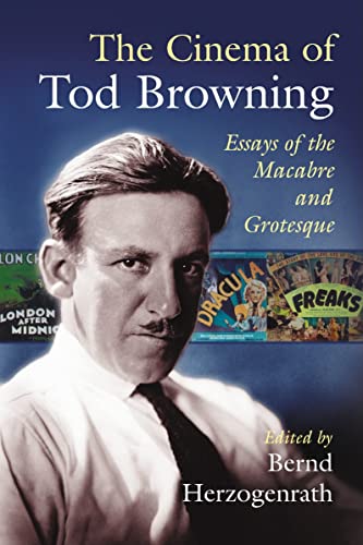 Beispielbild fr The Cinema of Tod Browning: Essays of the Macabre and Grotesque zum Verkauf von Revaluation Books