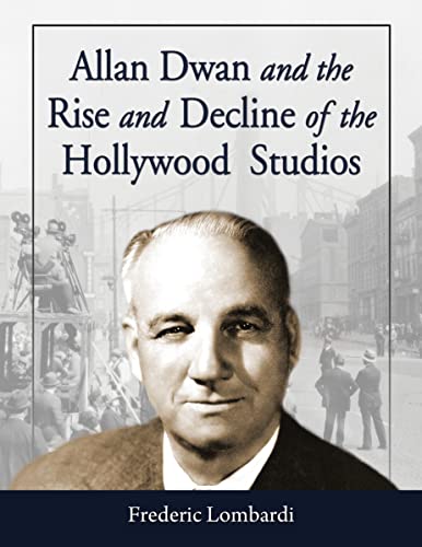 Beispielbild fr Allan Dwan and the Rise and Decline of the Hollywood Studios zum Verkauf von Ergodebooks