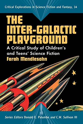 Stock image for The Inter-Galactic Playground: A Critical Study of Children's and Teens' Science Fiction (Critical Explorations in Science Fiction and Fantasy, 14) for sale by McAllister & Solomon Books