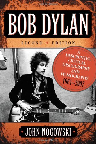 9780786435180: Bob Dylan: A Descriptive, Critical Discography and Filmography, 1961-2007