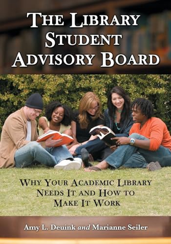 Beispielbild fr The Library Student Advisory Board : Why Your Academic Library Needs It and How to Make It Work zum Verkauf von Better World Books