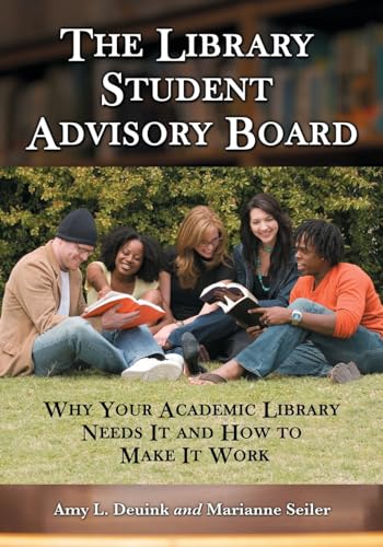 9780786435609: The Library Student Advisory Board: Why Your Academic Library Needs it and How to Make it Work