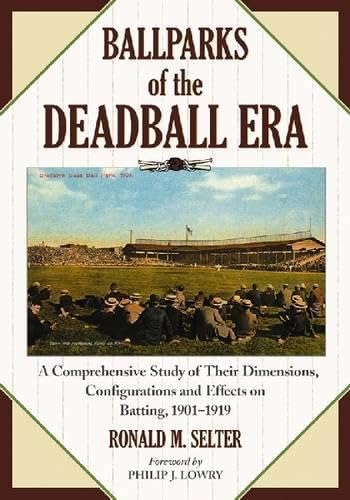 9780786435616: Ballparks of the Deadball Era: A Comprehensive Study of Their Dimensions, Configurations and Effects on Batting, 1901-1919