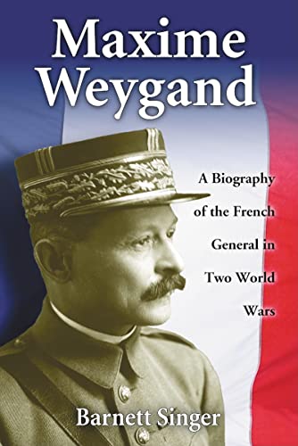 Imagen de archivo de Maxime Weygand: A Biography of the French General in Two World Wars a la venta por Paul Hanson T/A Brecon Books