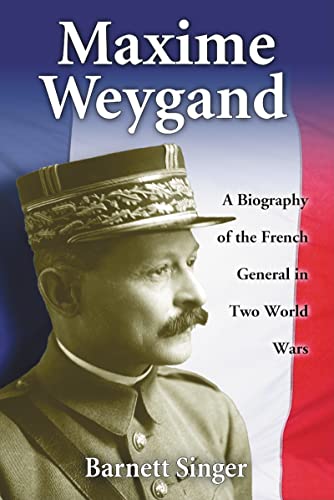 Stock image for Maxime Weygand: A Biography of the French General in Two World Wars for sale by Paul Hanson T/A Brecon Books