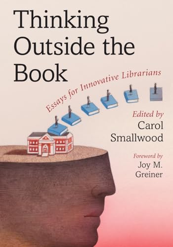 Beispielbild fr Thinking Outside the Book: Essays for Innovative Librarians zum Verkauf von ThriftBooks-Atlanta