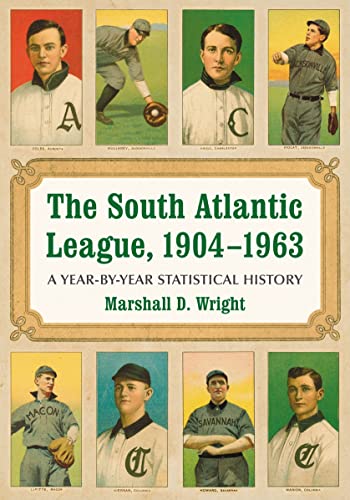 The South Atlantic League, 1904-1963 : A Year-by-Year Statistical History