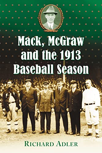 9780786436750: Mack, McGraw and the 1913 Baseball Season