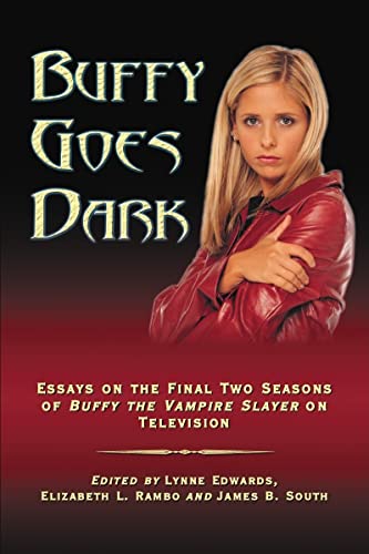 Stock image for Buffy Goes Dark: Essays on the Final Two Seasons of Buffy the Vampire Slayer on Television for sale by Wonder Book