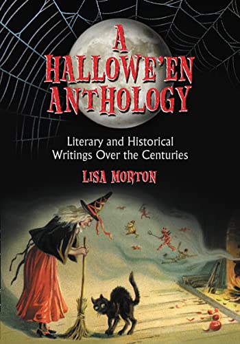 A Hallowe'en Anthology: Literary and Historical Writers over the Centuries (9780786436842) by Morton, Lisa