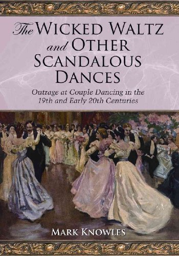 Beispielbild fr The Wicked Waltz and Other Scandalous Dances : Outrage at Couple Dancing in the 19th and Early 20th Centuries zum Verkauf von Better World Books