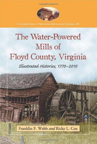 Beispielbild fr The Water-Powered Mills of Floyd County, Virginia: Illustrated Histories, 1770-2010 (Contributions to Southern Appalachian Studies, 30) zum Verkauf von GF Books, Inc.