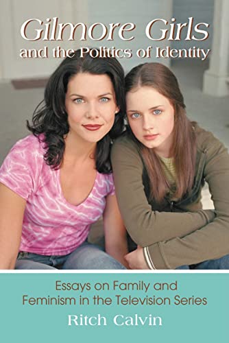 9780786437276: Gilmore Girls and the Politics of Identity: Essays on Family and Feminism in the Television Series