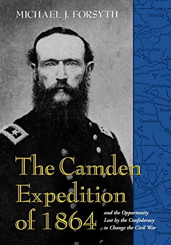 Stock image for The Camden Expedition of 1864 and the Opportunity Lost by the Confederacy to Change the Civil War for sale by Open Books