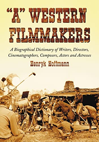 Stock image for A" Western Filmmakers: A Biographical Dictionary of Writers, Directors, Cinematographers, Composers, Actors and Actresses for sale by HPB-Red