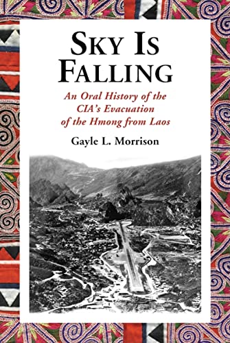 Sky Is Falling - An Oral History of the CIA?s Evacuation of the Hmong from Laos