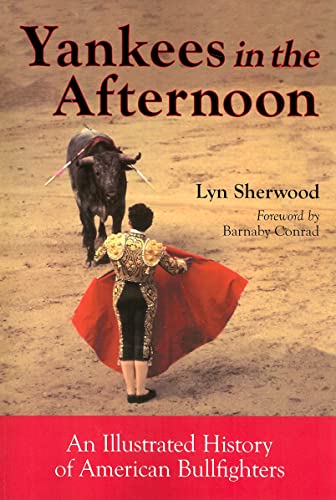 Beispielbild fr Yankees in the Afternoon: An Illustrated History of American Bullfighters zum Verkauf von Book Deals