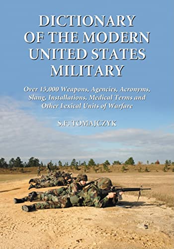 9780786437757: Dictionary of the Modern United States Military: Over 15,000 Weapons, Agencies, Acronyms, Slang, Installations, Medical Terms and Other Lexical Units of Warfare