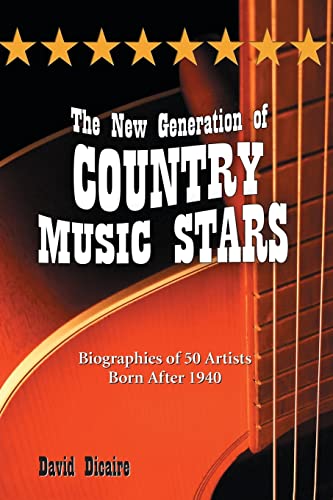 Imagen de archivo de The New Generation of Country Music Stars : Biographies of 50 Artists Born After 1940 a la venta por Better World Books: West