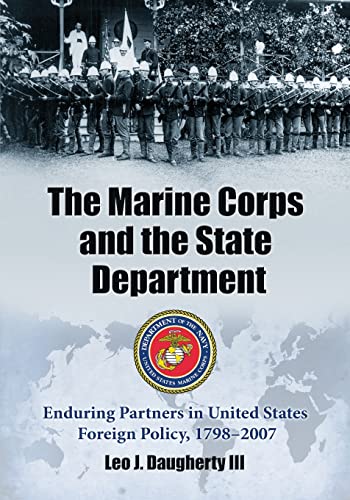 9780786437962: The Marine Corps and the State Department: Enduring Partners in United States Foreign Policy, 1798-2007