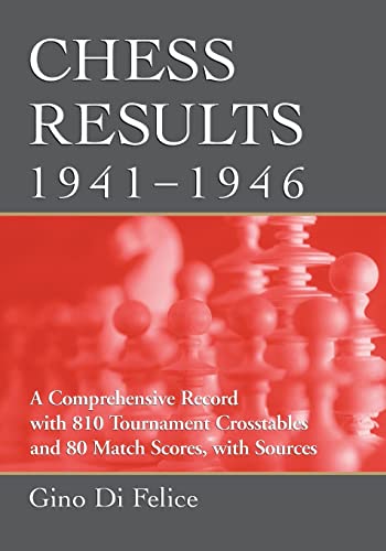 9780786438198: Chess Results, 1941-1946: A Comprehensive Record with 810 Tournament Crosstables and 80 Match Scores, with Sources