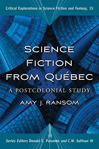 Stock image for Science Fiction from Quebec: A Postcolonial Study (Critical Explorations in Science Fiction and Fantasy, 15) for sale by HPB-Red