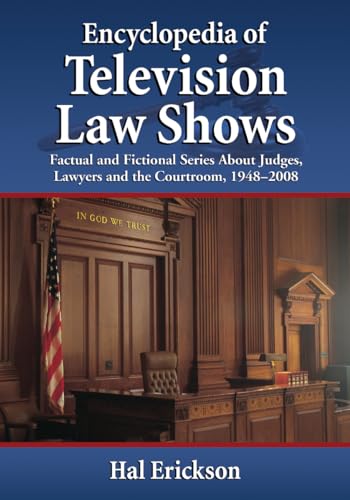Stock image for Encyclopedia of Television Law Shows : Factual and Fictional Series about Judges, Lawyers and the Courtroom, 1948-2008 for sale by Better World Books