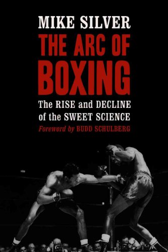 The Arc of Boxing: The Rise and Decline of the Sweet Science (9780786438495) by Silver, Mike