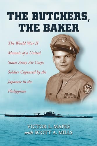 Stock image for The Butchers, the Baker: The World War II Memoir of a United States Army Air Corps Soldier Captured by the Japanese in the Philippines for sale by Revaluation Books