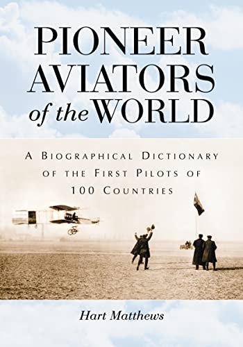 Imagen de archivo de Pioneer Aviators of the World: A Biographical Dictionary of the First Pilots of 100 Countries a la venta por ThriftBooks-Dallas