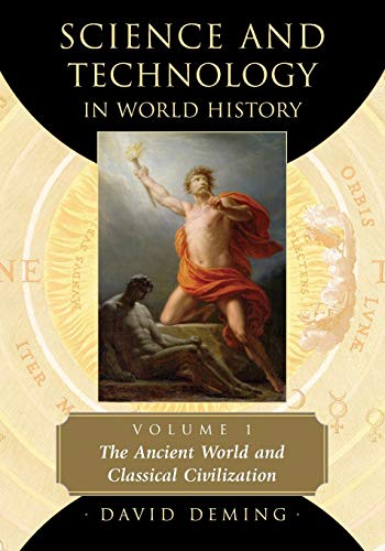 Science and Technology in World History, Volume 1: The Ancient World and Classical Civilization