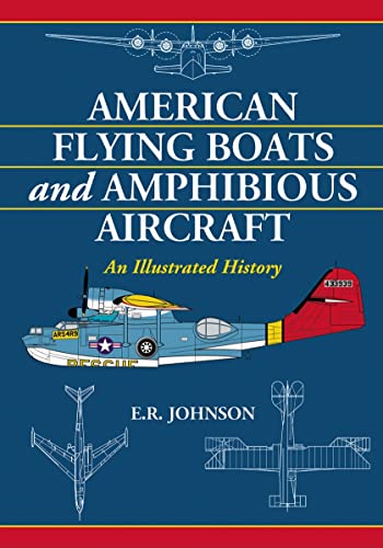 Stock image for American Flying Boats and Amphibious Aircraft: An Illustrated History for sale by GF Books, Inc.