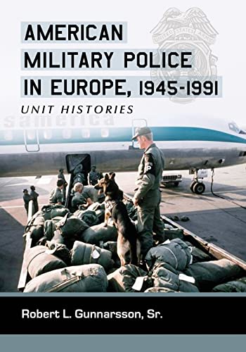 American Military Police in Europe, 1945-1991: Unit Histories (9780786439751) by Gunnarsson Sr., Robert L.