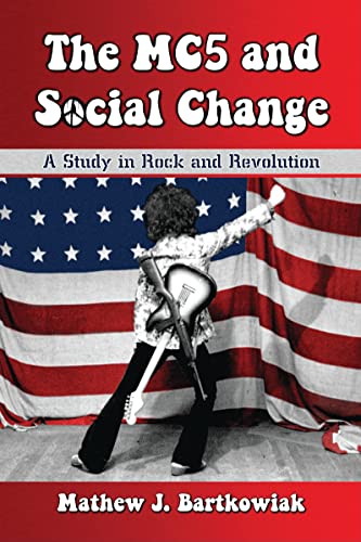 Stock image for The MC5 and Social Change: A Study in Rock and Revolution for sale by A Cappella Books, Inc.