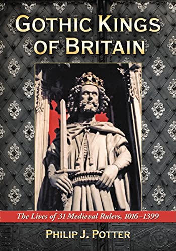 9780786440382: Gothic Kings of Britain: The Lives of 31 Medieval Rulers, 1016-1399