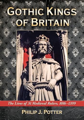 9780786440382: Gothic Kings of Britain: The Lives of 31 Medieval Rulers, 1016-1399