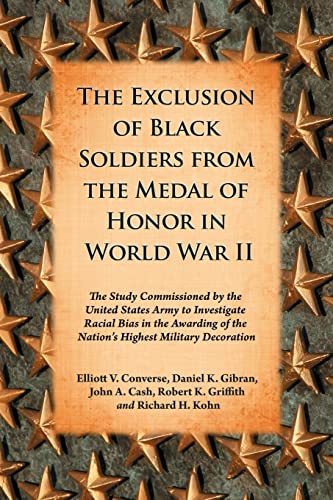 Imagen de archivo de The Exclusion of Black Soldiers from the Medal of Honor in World War II: The Study Commissioned by the U. S. Army to Investigate Racial Bias in the Awarding of the Nation's Highest Military Decoration a la venta por HPB-Red