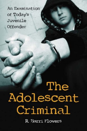 Stock image for The Adolescent Criminal: An Examination of Today's Juvenile Offender for sale by Phatpocket Limited