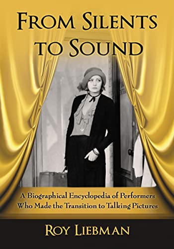 Imagen de archivo de From Silents to Sound: A Biographical Encyclopedia of Performers Who Made the Transition to Talking Pictures a la venta por Booksavers of MD