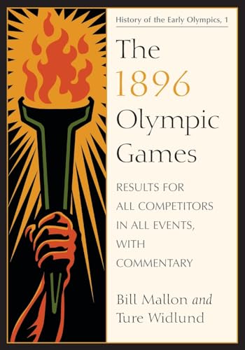 The 1896 Olympic Games: Results for All Competitors in All Events, With Commentary (History of the Early Olympic Games 1) (9780786440658) by Mallon, Bill; Widlund, Ture