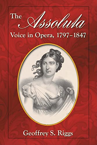 9780786440771: The Assoluta Voice in Opera 1797-1847