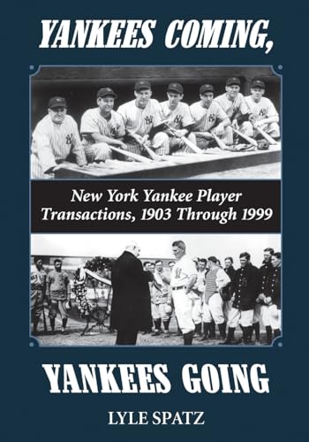 YANKEES COMING, YANKEES GOING : New York Yankee Player Transactions, 1903 Through 1999