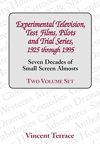 Experimental Television, Test Films, Pilots and Trial Series, 1925 through 1995: Seven Decades of Small Screen Almosts (9780786440962) by Terrace, Vincent