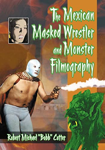 Imagen de archivo de The Mexican Masked Wrestler and Monster Filmography a la venta por Irish Booksellers