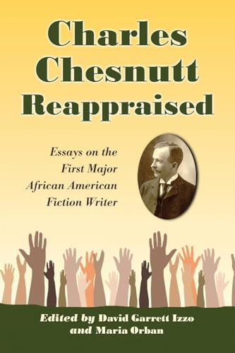 Imagen de archivo de Charles Chesnutt Reappraised: Essays on the First Major African American Fiction Writer a la venta por ThriftBooks-Atlanta