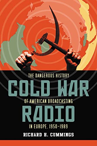 Cold War Radio - The Dangerous History of American Broadcasting in Europe, 1950?1989