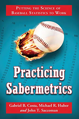 Imagen de archivo de Practicing Sabermetrics: Putting the Science of Baseball Statistics to Work a la venta por Goodwill of Colorado