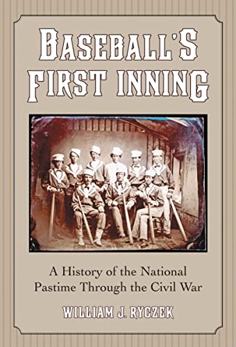 Beispielbild fr Baseball's First Inning: A History of the National Pastime Through the Civil War zum Verkauf von Acme Book Company