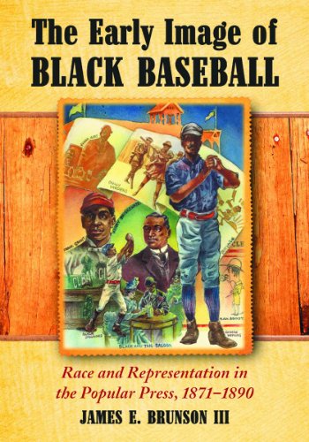 Beispielbild fr The Early Image of Black Baseball: Race and Representation in the Popular Press, 1871-1890 zum Verkauf von Chiron Media