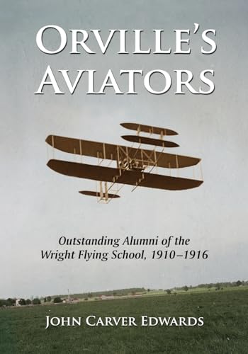 Stock image for Orville's Aviators : Outstanding Alumni of the Wright Flying School, 1910-1916 for sale by Better World Books: West